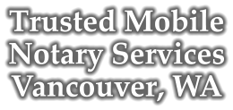 Trusted Mobile Notary Services Vancouver, WA